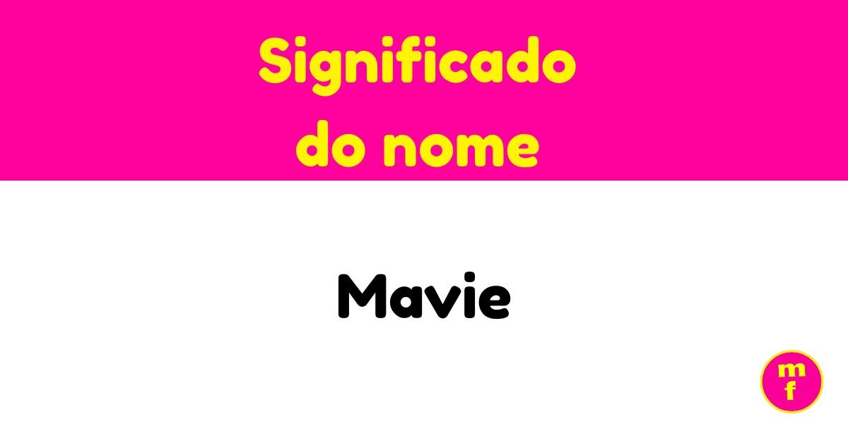O que significa o nome Mavie? | Minha Fofoca