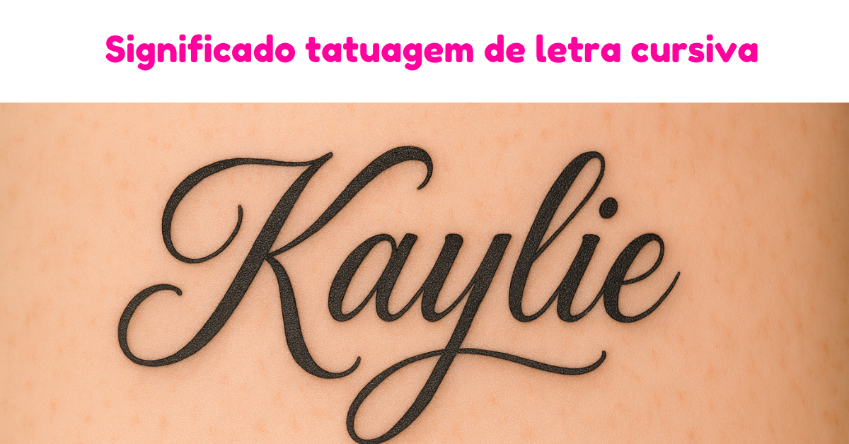 O que significa a tatuagem de letra cursiva? | Minha Fofoca