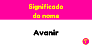 O que significa o nome Avanir? Entenda sua origem, história e curiosidades