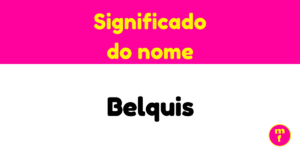 O que significa o nome Belquis?