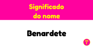 O que significa o nome Benardete?