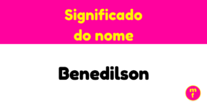 O que significa o nome Benedilson?