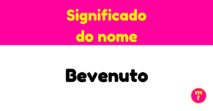 O que significa o nome Bevenuto?