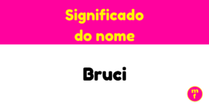 O que significa o nome Bruci?