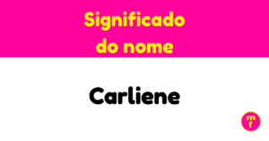 O que significa o nome Carliene? Descubra sua origem, personalidade e curiosidades