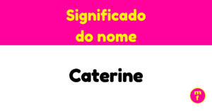 O que significa o nome Caterine? Descubra a origem, personalidade e curiosidades