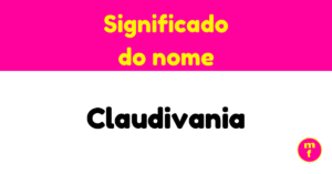 O que significa o nome Claudivania? Descubra curiosidades, origem e características