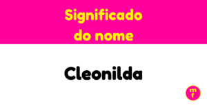 O que significa o nome Cleonilda? Tudo sobre origem, significado e curiosidades