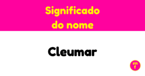 O que significa o nome Cleumar? Descubra a origem, curiosidades e características