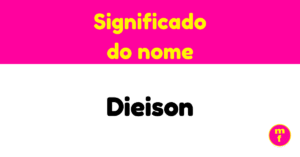 O que significa o nome Dieison? Descubra a origem e características