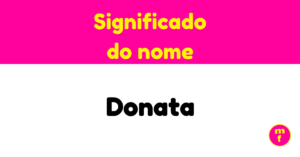 O que significa o nome Donata? Descubra origens e curiosidades