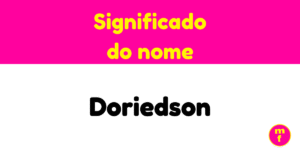 O que significa o nome Doriedson? Descubra sua origem e curiosidades