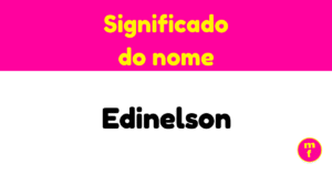 O que significa o nome Edinelson?