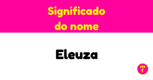 O que significa o nome Eleuza?