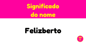 O que significa o nome Felizberto?