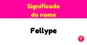 O que significa o nome Fellype?