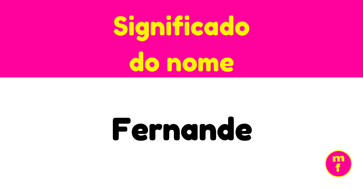 O que significa o nome Fernande? Descubra a origem, personalidade e ...