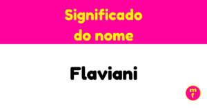 O que significa o nome Flaviani?