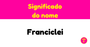 O que significa o nome Franciclei?