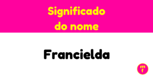 O que significa o nome Francielda?