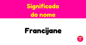 O que significa o nome Francijane?