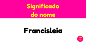 O que significa o nome Francisleia?