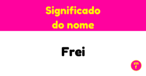 O que significa o nome Frei?