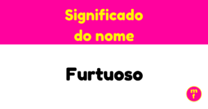 O que significa o nome Furtuoso? Origem, curiosidades e características