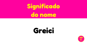 O que significa o nome Greici?