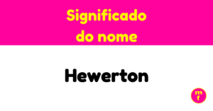 O que significa o nome Hewerton?