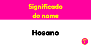 O que significa o nome Hosano?