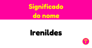 O que significa o nome Irenildes? Descubra a origem, significado e curiosidades