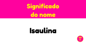 O que significa o nome Isaulina?