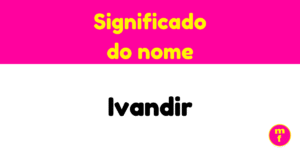 O que significa o nome Ivandir?