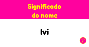 O que significa o nome Ivi? Origem, curiosidades e personalidade