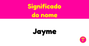 O que significa o nome Jayme?
