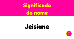 O que significa o nome Jeisiane?