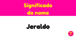 O que significa o nome Jeraldo? Descubra curiosidades, origem e personalidade