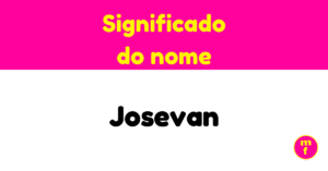 O que significa o nome Josevan? Descubra sua origem e curiosidades