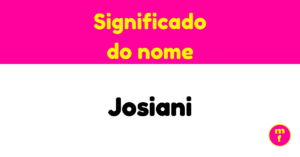 O que significa o nome Josiani?