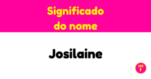 O que significa o nome Josilaine? Descubra origens, curiosidades e perfil desse nome único