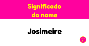 O que significa o nome Josimeire? Descubra sua origem e simbolismo