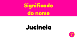 O que significa o nome Jucineia?