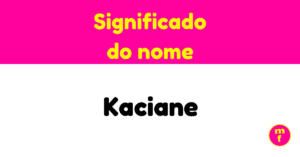O que significa o nome Kaciane?