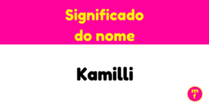 O que significa o nome Kamilli? Descubra a origem, personalidade e curiosidades