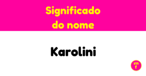 O que significa o nome Karolini? Descubra a história, origem e curiosidades