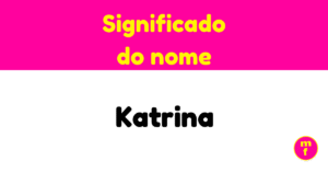 O que significa o nome Katrina? Descubra a origem, curiosidades e interpretações