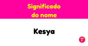 O que significa o nome Kesya? Descubra sua origem e curiosidades