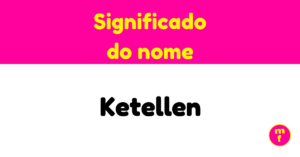 O que significa o nome Ketellen? Descubra suas origens, curiosidades e influências