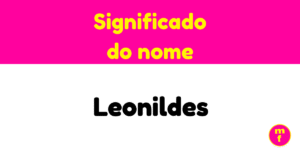 O que significa o nome Leonildes? Descubra sua origem, história e curiosidades